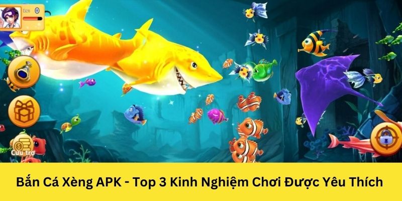 Game Bắn Cá Xèng APK Có Gì Hấp Dẫn?